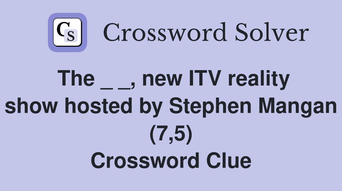 The _ _, new ITV reality show hosted by Stephen Mangan (7,5